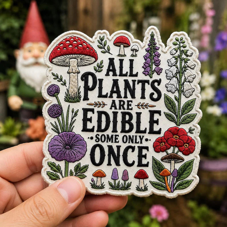 All Plants Are Edible Some Only Once Patch, Funny Gardening Embroidered Badge, Dark Botanical Graphic Iron On Patch, Gothic Plant Lover